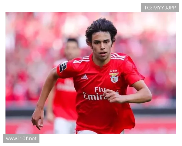 菲利克斯本菲卡封神赛季解析：一战成名欧洲的关键表现